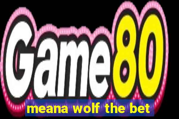 meana wolf the bet